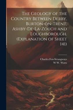 [预订]The Geology of the Country Between Derby, Burton-on-Trent, Ashby-de-la-Zouch and Loughborough. (Expl 9781020759017