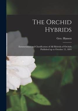 [预订]The Orchid Hybrids: Enumeration and Classification of all Hybrids of Orchids Published up to October 9781018616346