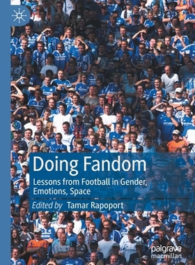 【预订】Doing Fandom: Lessons from Football in Gender, Emotions, Space 9783030468729