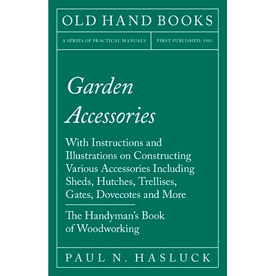 预订 Garden Accessories: With Instructions and Illustrations on Constructing Various Accessories Including Sheds, Hutche