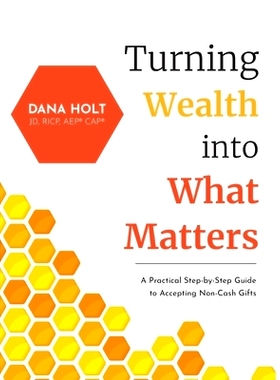 预订 Turning Wealth into What Matters: A Practical Step-by-Step Guide to Accepting Non-Cash Gifts: 9781952976582