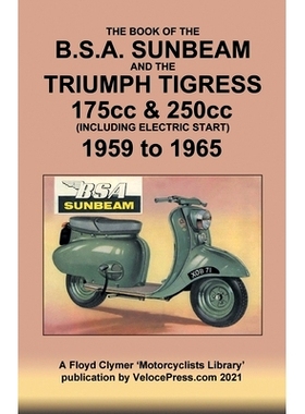 预订 BOOK OF THE BSA SUNBEAM & TRIUMPH TIGRESS 175cc & 250cc SCOOTERS 1959 TO 1965: 9781588502544