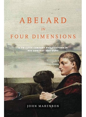 预订 Abelard In Four Dimensions: A Twelfth-Century Philosopher In His... 四维度下的阿伯拉德：本人及众人背景下的12世纪哲