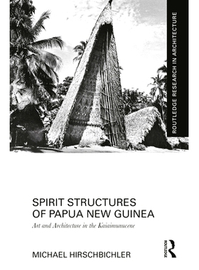 预订 Spirit Structures of Papua New Guinea: Art and Architecture in the Kaiaimunucene 巴布亚新几内亚的精神结构：神秘的建