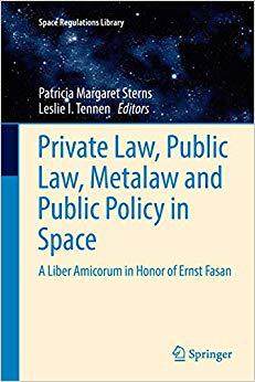 【预售】Private Law, Public Law, Metalaw and Public Policy in Space: A Liber Amicorum in Honor of Ernst Fasan