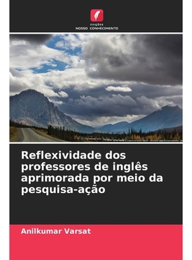 预订 Reflexividade dos professores de inglês aprimorada por meio da pesquisa-ação: DE: 9786209344572