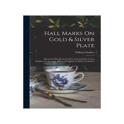 [预订]Hall Marks On Gold & Silver Plate: Illustrated With Revised Tables of Annual Date Letters Employed i 9781016262965