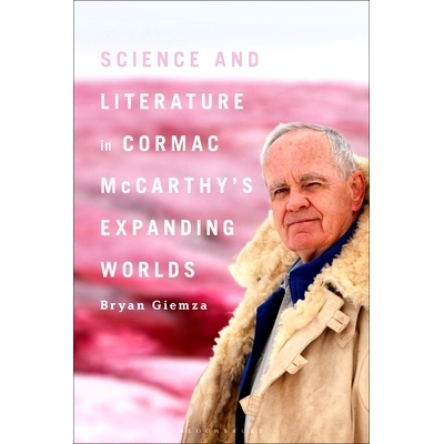 预订 Science and Literature in Cormac McCarthy’s Expanding Worlds: 9781501383816