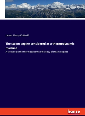 【预订】The steam engine considered as a thermodynamic machine: A treatise on the thermodynamic efficiency of stea...