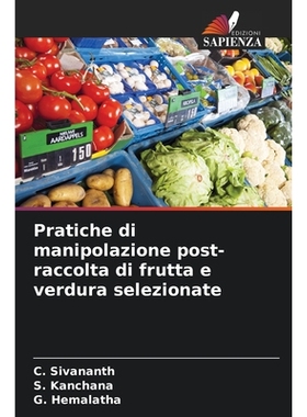 预订 Pratiche di manipolazione post-raccolta di frutta e verdura selezionate: 9786209440694
