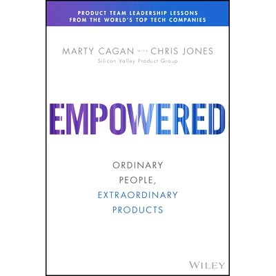 Empowered: Ordinary People, Extraordinary Products 被授权的：普通人、非同寻常的产品: 9781119691297