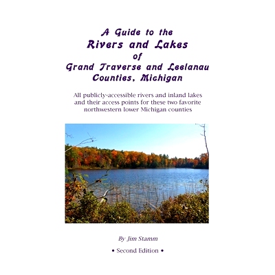 预订 A Guide to the Rivers and Lakes of Grand Traverse and Leelanau Counties, Michigan: All publicly accessible rivers a