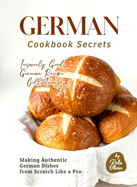 预订 German Cookbook Secrets: Making Authentic German Dishes from Scratch Like a Pro: 9798376876015