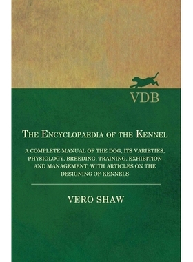 预订 The Encyclopaedia of the Kennel - A Complete Manual of the Dog, its Varieties, Physiology, Breeding, Training, Exhi