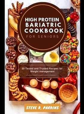 预订 High Protein Bariatric Cookbook for Seniors: 30 Tested and Trusted Recipes for Weight management: 9798851473722