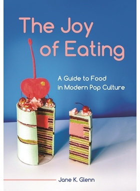 预订 The Joy of Eating: A Guide to Food in Modern Pop Culture 吃的乐趣：现代流行文化饮食指南: 9798216382942