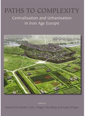预订 Paths to Complexity: Centralisation and Urbanisation in Iron Age Europe 复杂路径：铁器时代欧洲的集中化与城市化: 978