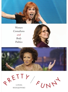 预订 Pretty/Funny: Women Comedians and Body Politics 漂亮与有趣：女性喜剧演员与身体政治学: 9780292756915