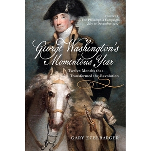 预订 George Washington’s Momentous Year: Twelve Months that Transformed the Revolution, Vol. I: The Philadelphia Campai