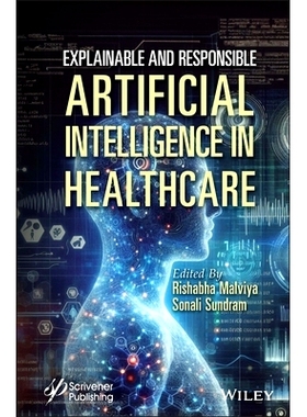 预订 Explainable and Responsible Artificial Intelligence in Healthcare *保健领域可解释且负责任的人工智能: 9781394302413