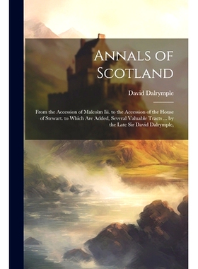 预订 Annals of Scotland: From the Accession of Malcolm Iii. to the Accession of the House of Stewart. to Which Are Added