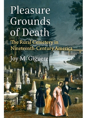 预订 Pleasure Grounds of Death: The Rural Cemetery in Nineteenth-Century America 死亡的乐园：十九世纪美国的乡村墓地: 978