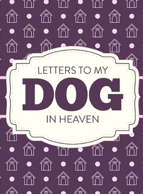 预订 Letters To My Dog In Heaven: Pet Loss Grief Heartfelt Loss Bereavement Gift Best Friend Poochie