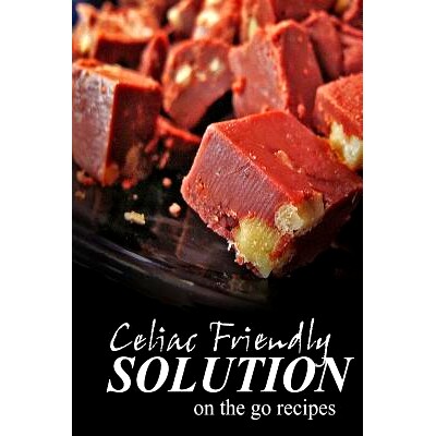 预订 Celiac Friendly Solution - On-the-Go Recipes: Ultimate Celiac cookbook series for Celiac disease and gluten sensiti