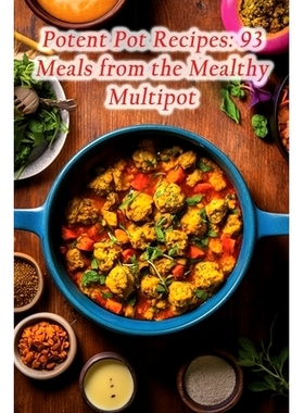 预订 Potent Pot Recipes: 93 Meals from the Mealthy Multipot: 9798859388424