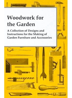 预订 Woodwork for the Garden - A Collection of Designs and Instructions for the Making of Garden Furniture and Accessori