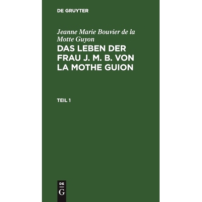 预订 Leben D. Frau J. M. B. V. La Mothe Guion T. 1 Lfjmbmg: 9783112513316