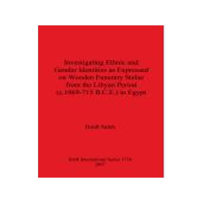 [预订]Investigating Ethnic and Gender Identities as Expressed on Wooden Funerary Stelae from the Libyan Pe 9781407302065