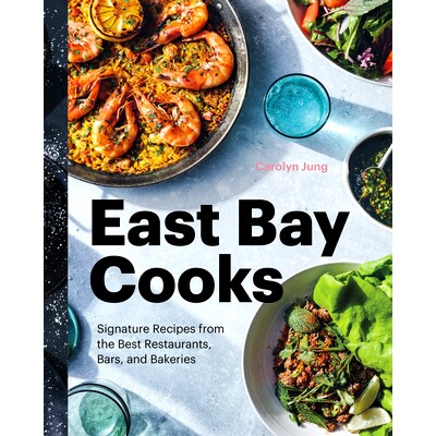 预订 East Bay Cooks: Signature Recipes from the Best Restaurants, Bars, and Bakeries