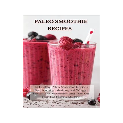 [预订]Paleo Smoothie Recipes: 120 Healthy Paleo Smoothie Recipes for Detoxing, Alkalizing and Weight Loss: 9781802227246