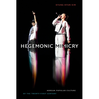 预订 Hegemonic Mimicry 霸权模仿：二十一世纪的韩国流行文化: 9781478013587