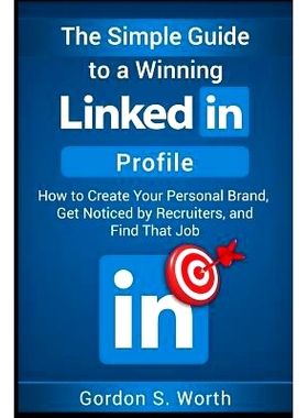 预订 The Simple Guide to a Winning LinkedIn Profile: Create Your Personal Brand, Get Noticed by Recruiters, and Find Tha