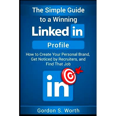 预订 The Simple Guide to a Winning LinkedIn Profile: Create Your Personal Brand, Get Noticed by Recruiters, and Find Tha
