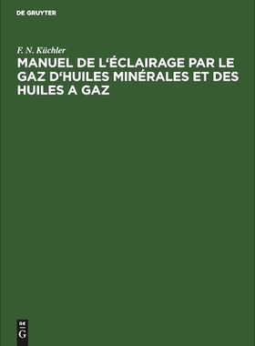 预订 Manuel de l’éclairage par le gaz d’huiles minérales et des huiles a gaz: Abrégé des règles a suivre dans la