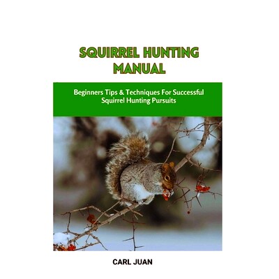 预订 Squirrel Hunting Manual: Beginners Tips & Techniques For Successful Squirrel Hunting Pursuits: 9798875657801