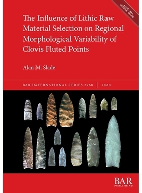 预订 The Influence of Lithic Raw Material Selection on Regional Morphological Variability of Clovis Fluted Points 石质原