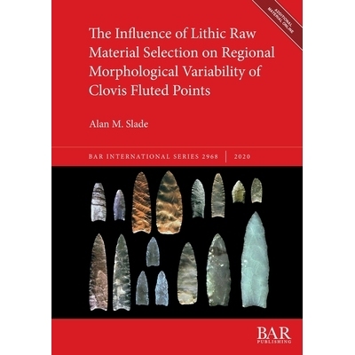预订 The Influence of Lithic Raw Material Selection on Regional Morphological Variability of Clovis Fluted Points 石质原