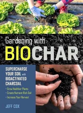 预订 Gardening with Biochar: Supercharge Your Soil with Bioactivated Charcoal: Grow Healthier Plants, Create Nutrient-Ri