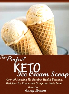 预订 The Perfect Keto Ice Cream Scoop: Over 40 Amazing Fat-Burning, Health-Boosting, Delicious Ice Cream that Scoop and