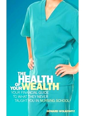 预订 The Health of Your Wealth: Your Financial Guide to What They Never Taught You in Nursing School: 9780997104226