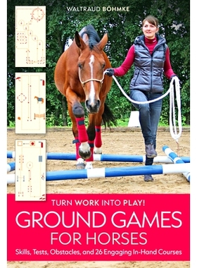 预订 Ground Games for Horses: Skills, Tests, Obstacles, and 26 Engaging In-Hand Courses: 9781646012237