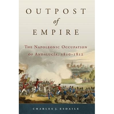 预订 Outpost of Empire: Napoleonic Occupation of Andalucia, 1810-1812 帝国前哨：拿破仑占领安达卢西亚 1810-1812（丛书）: