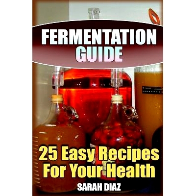预订 Fermentation Guide: 25 Easy Recipes For Your Health: (Fermented Food, Homemade Fermentation): 9781978071018