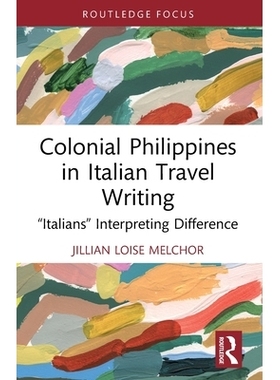 预订 Colonial Philippines in Italian Travel Writing: “Italians” Interpreting Difference 意大利旅游作品的殖民地时期菲律