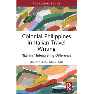 预订 Colonial Philippines in Italian Travel Writing: “Italians” Interpreting Difference 意大利旅游作品的殖民地时期菲律