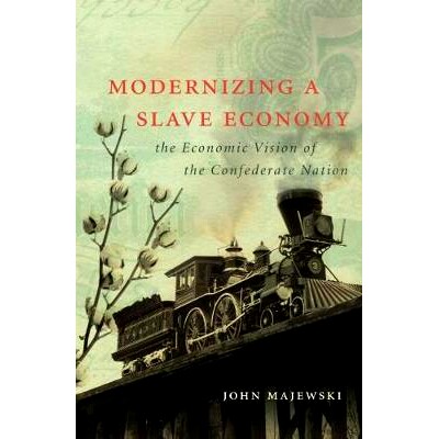 预订 Modernizing a Slave Economy: The Economic Vision of the Confederate Nation 奴隶经济现代化：邦联国家的经济理想（丛书